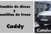 OFERTA Cambio de discos y pastillas de freno para tu Caddy, todo incluido!